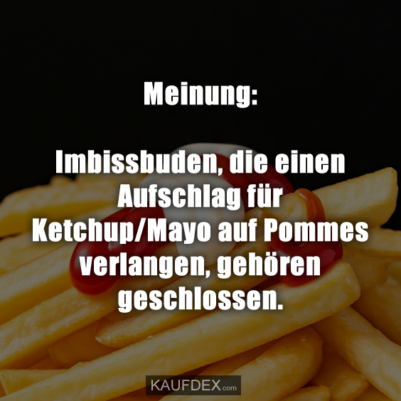 Meinung: Imbissbuden, die einen Aufschlag für Ketchup/Mayo…