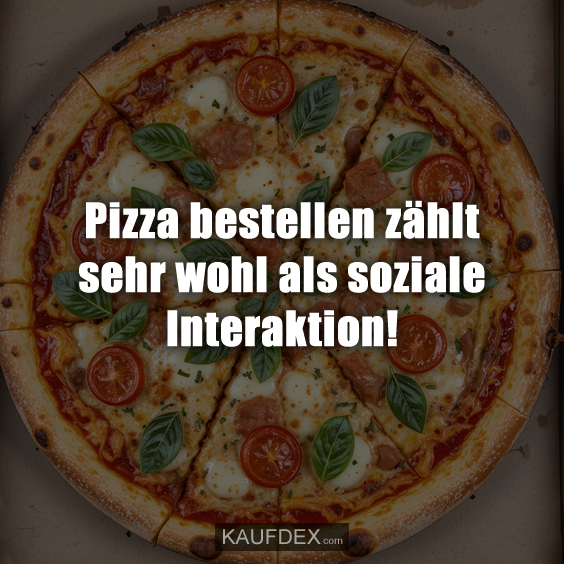 Pizza bestellen zählt sehr wohl als soziale Interaktion!