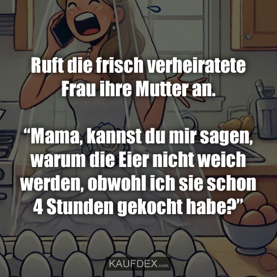 Ruft die frisch verheiratete Frau ihre Mutter an…