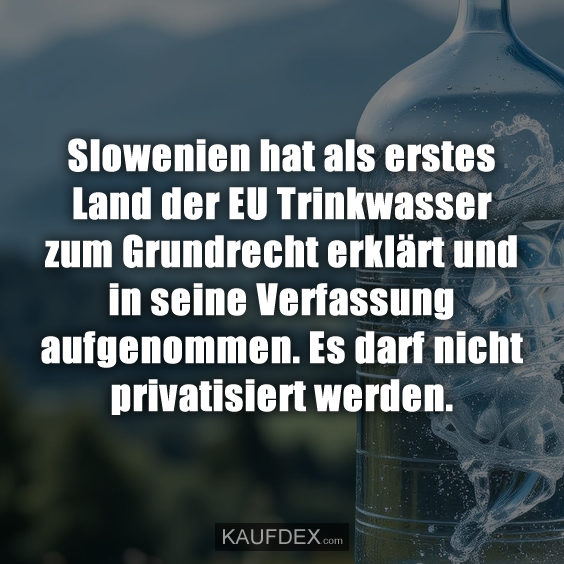 Slowenien hat als erstes Land der EU Trinkwasser zum…