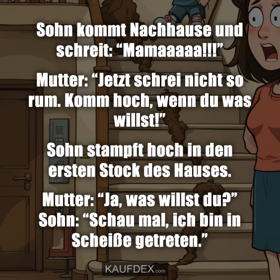 Sohn kommt Nachhause und schreit: “Mamaaaaa!!!”