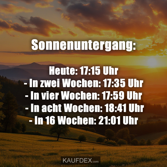 Sonnenuntergang: Heute: 17:15 Uhr – In zwei Wochen: 17:35 Uhr…