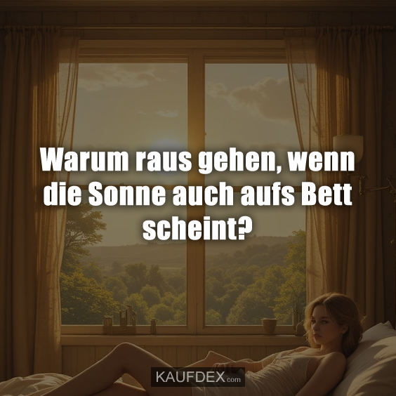 Warum raus gehen, wenn die Sonne auch aufs Bett scheint?