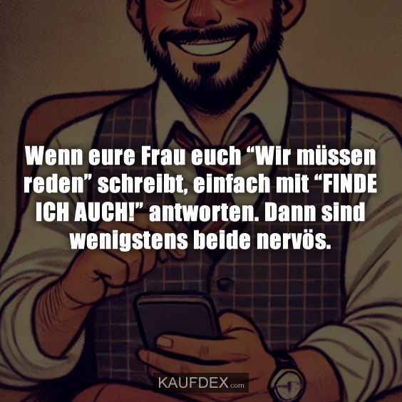 Wenn eure Frau euch “Wir müssen reden” schreibt…