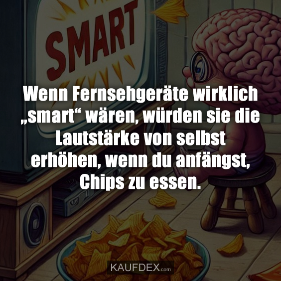 Wenn Fernsehgeräte wirklich „smart“ wären…