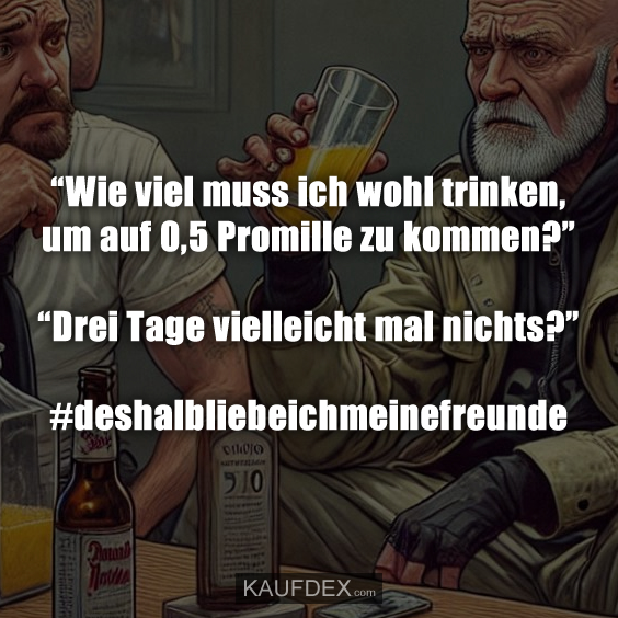 “Wie viel muss ich wohl trinken, um auf 0,5 Promille zu kommen?”