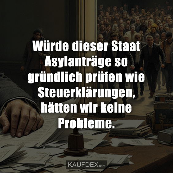 Würde dieser Staat Asylanträge so gründlich prüfen…