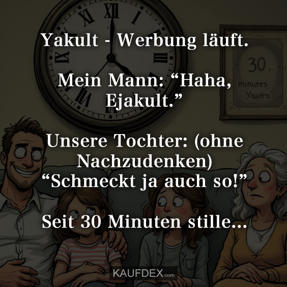 Yakult – Werbung läuft. Mein Mann: “Haha, Ejakult.”