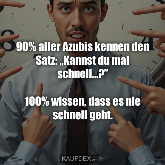 90% aller Azubis kennen den Satz: