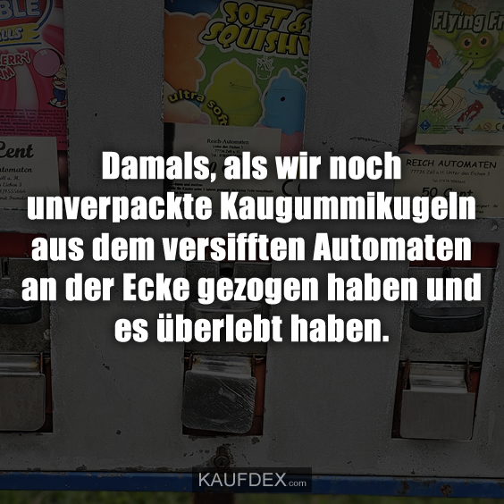 Damals, als wir noch unverpackte Kaugummikugeln…