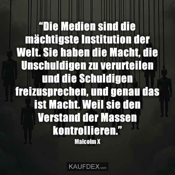 “Die Medien sind die mächtigste Institution der Welt…