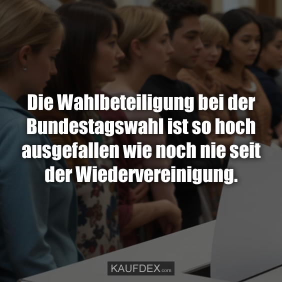 Die Wahlbeteiligung bei der Bundestagswahl ist so hoch…