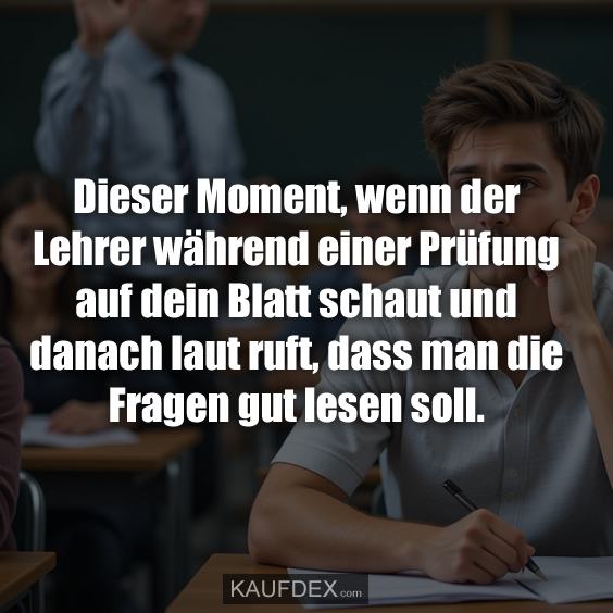 Dieser Moment, wenn der Lehrer während einer Prüfung auf…