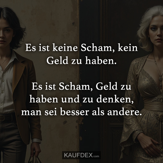 Es ist keine Scham, kein Geld zu haben….