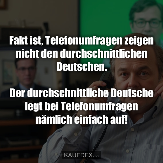 Fakt ist, Telefonumfragen zeigen nicht den durchschnittlichen…