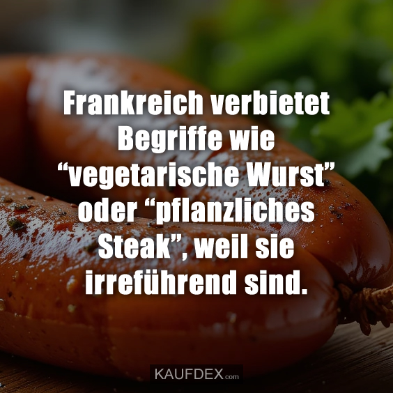 Frankreich verbietet Begriffe wie “vegetarische Wurst”…