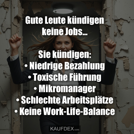 Gute Leute kündigen keine Jobs…