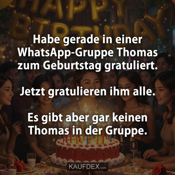 Habe gerade in einer WhatsApp-Gruppe Thomas zum Geburtstag…