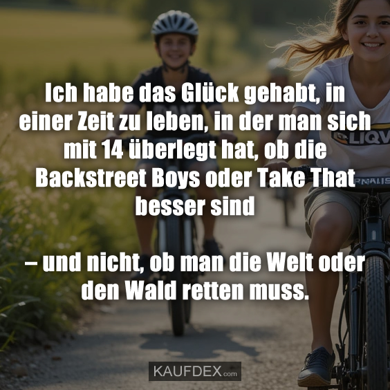 Ich habe das Glück gehabt, in einer Zeit zu leben, in der man…