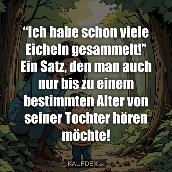 “Ich habe schon viele Eicheln gesammelt!”