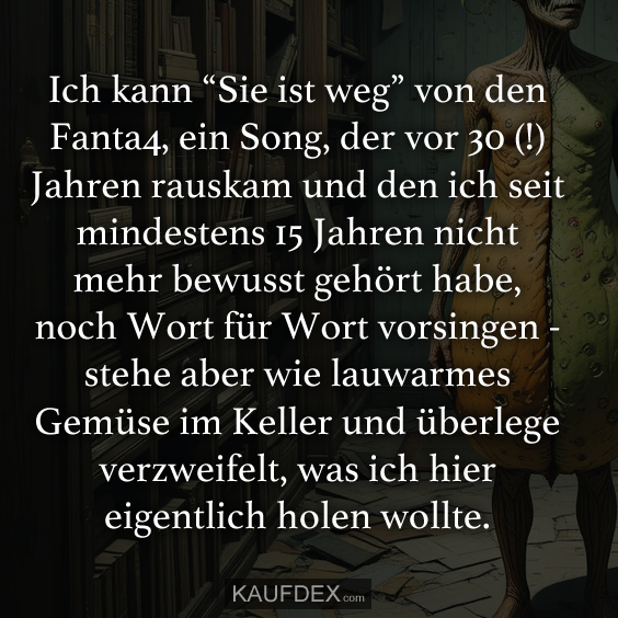 Ich kann “Sie ist weg” von den Fanta4, ein Song…