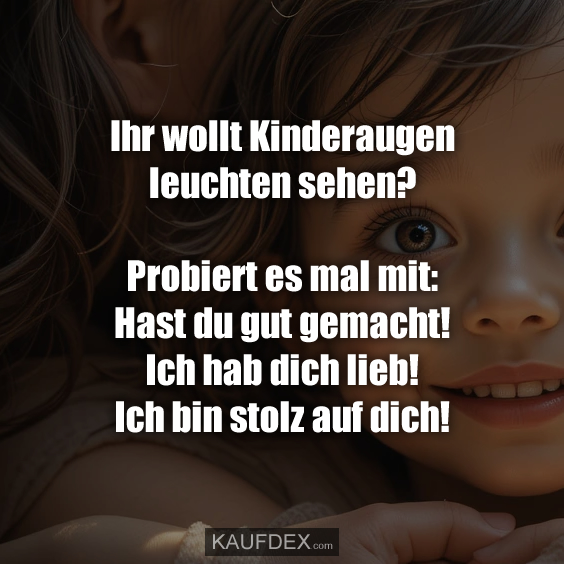 Ihr wollt Kinderaugen leuchten sehen?