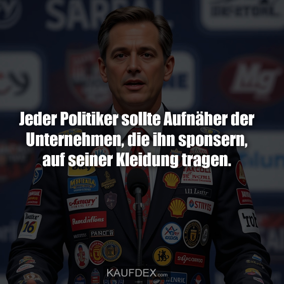 Jeder Politiker sollte Aufnäher der Unternehmen…