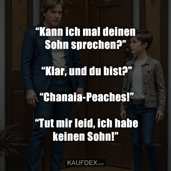 “Kann ich mal deinen Sohn sprechen?” “Klar, und du bist?”