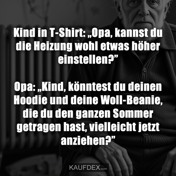 Kind in T-Shirt: „Opa, kannst du die Heizung wohl etwas höher einstellen?”