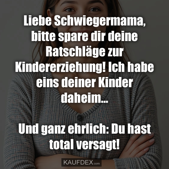 Liebe Schwiegermama, bitte spare dir deine Ratschläge zur…