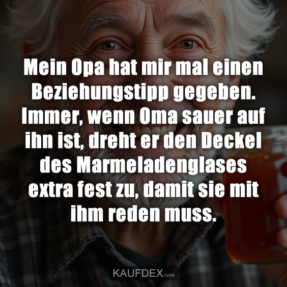 Mein Opa hat mir mal einen Beziehungstipp gegeben…