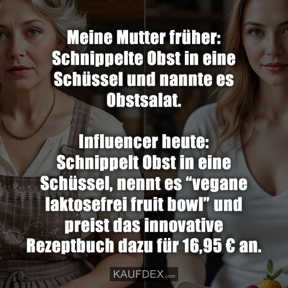 Meine Mutter früher: Schnippelte Obst in eine Schüssel…