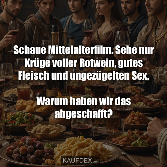 Schaue Mittelalterfilm. Sehe nur Krüge voller Rotwein…