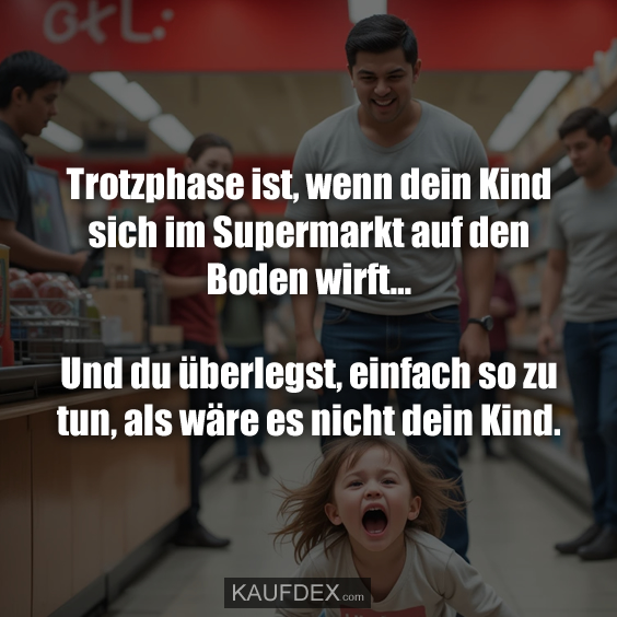 Trotzphase ist, wenn dein Kind sich im Supermarkt auf den Boden wirft…