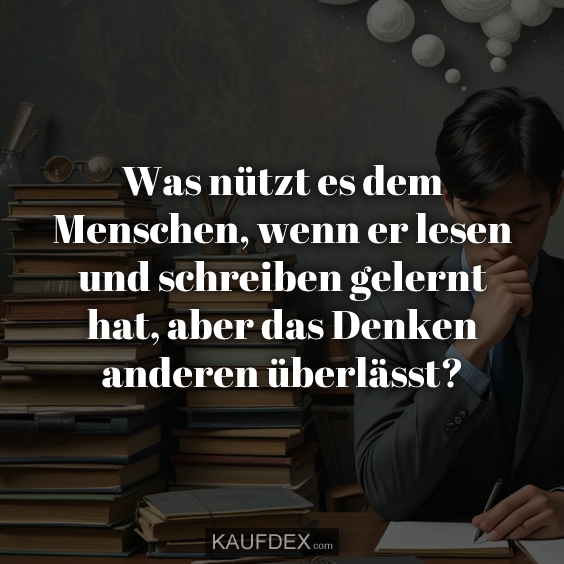 Was nützt es dem Menschen, wenn er lesen und schreiben gelernt hat…