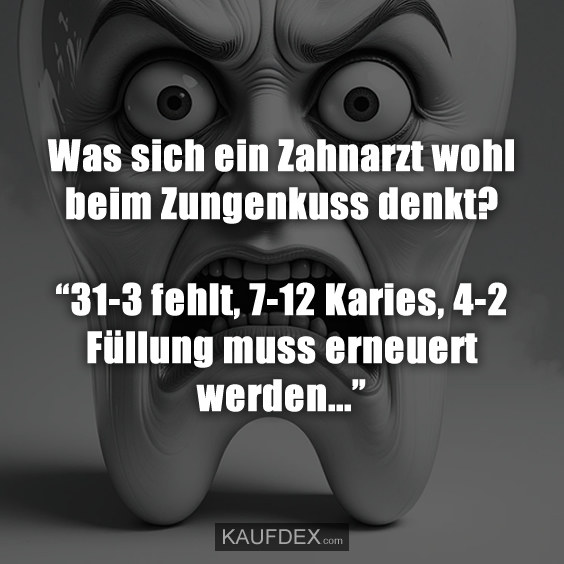 Was sich ein Zahnarzt wohl beim Zungenkuss denkt?