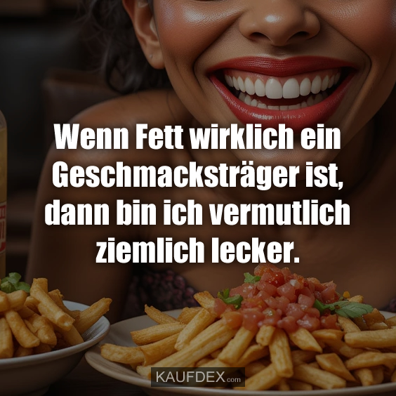 Wenn Fett wirklich ein Geschmacksträger ist…