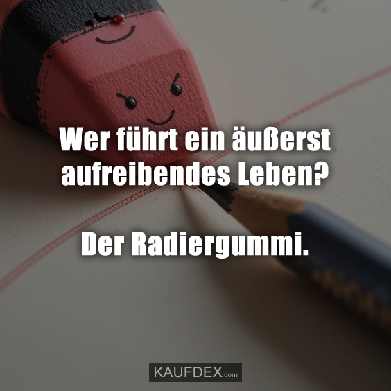 Wer führt ein äußerst aufreibendes Leben?