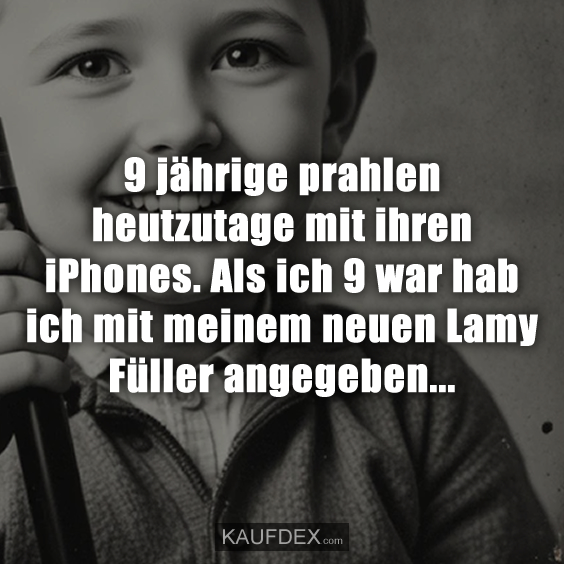 9 jährige prahlen heutzutage mit ihren iPhones…