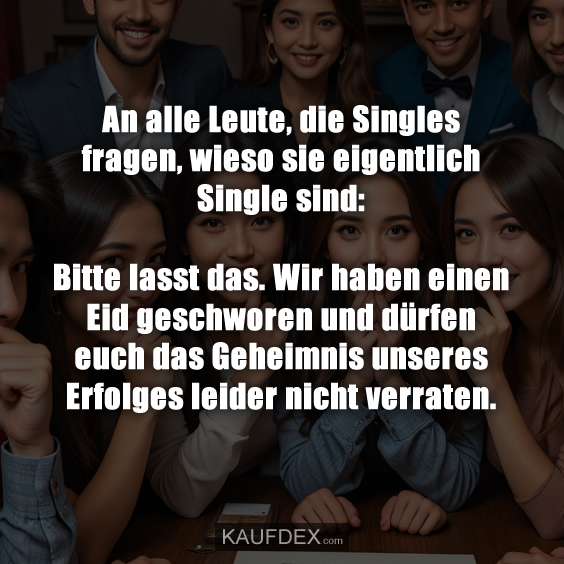 An alle Leute, die Singles fragen, wieso sie eigentlich Single sind: