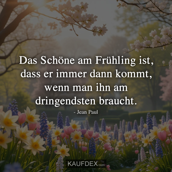 Das Schöne am Frühling ist, dass er immer dann kommt…