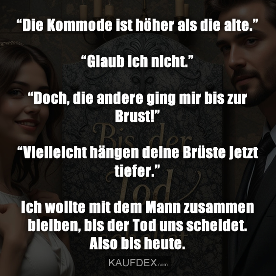 “Die Kommode ist höher als die alte.”