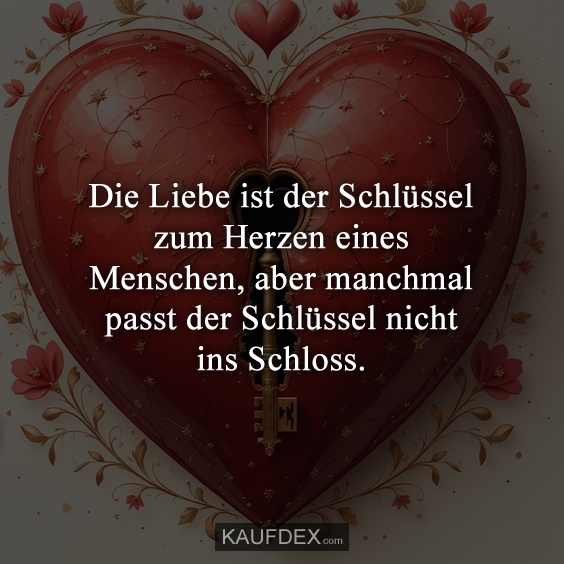 Die Liebe ist der Schlüssel zum Herzen eines Menschen…