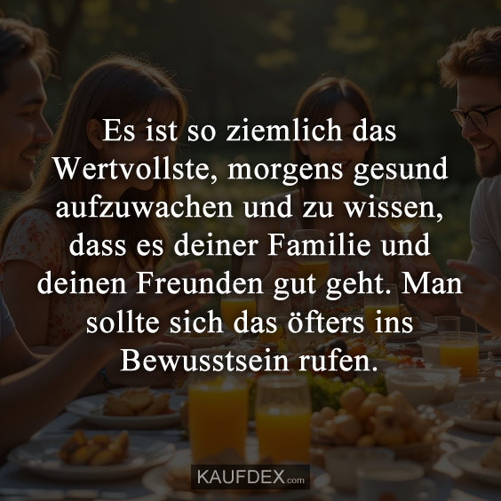 Es ist so ziemlich das Wertvollste, morgens gesund aufzuwachen…