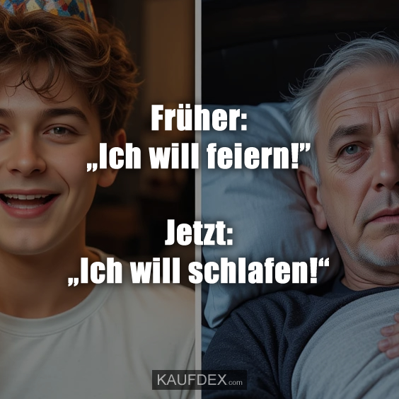 Früher: „Ich will feiern!” Jetzt: „Ich will schlafen!“