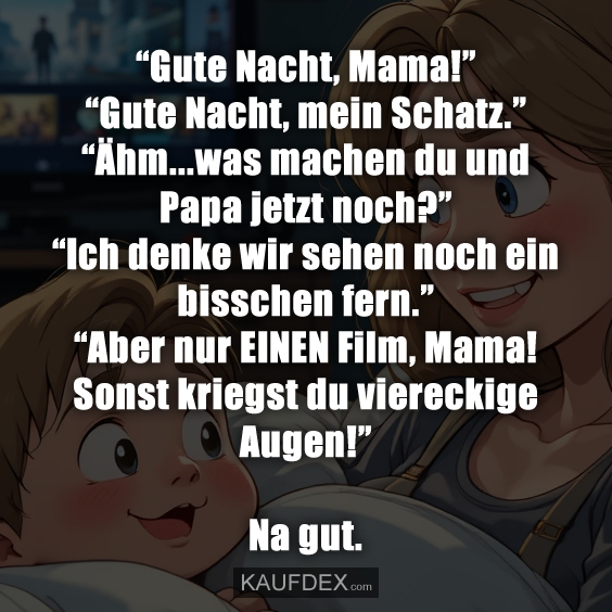 “Gute Nacht, Mama!” “Gute Nacht, mein Schatz.”…