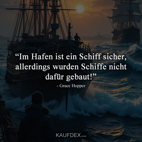 “Im Hafen ist ein Schiff sicher, allerdings wurden…