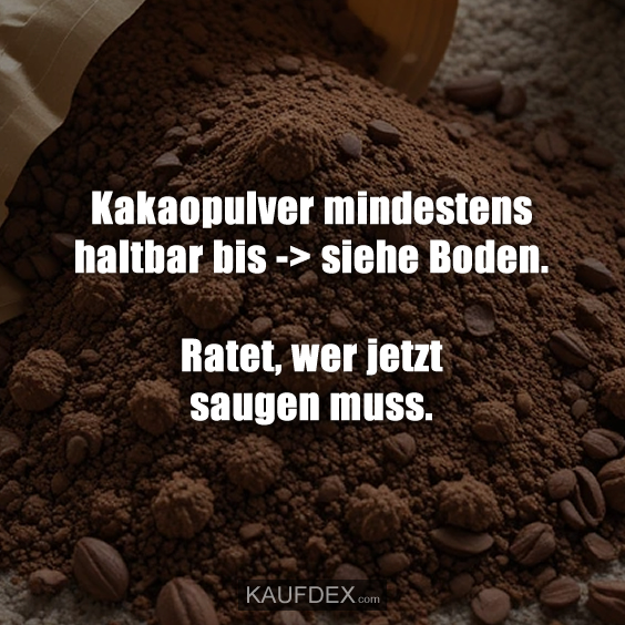 Kakaopulver mindestens haltbar bis -> siehe Boden…