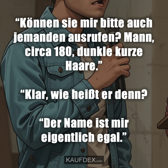 “Können sie mir bitte auch jemanden ausrufen?