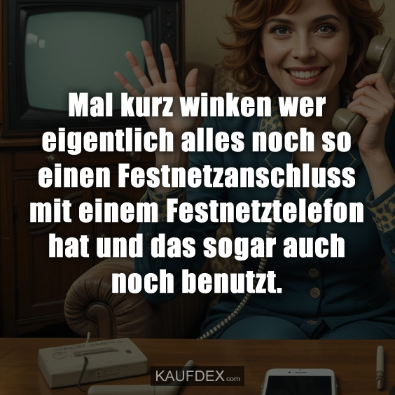 Mal kurz winken wer eigentlich alles noch so einen Festnetzanschluss mit einem…